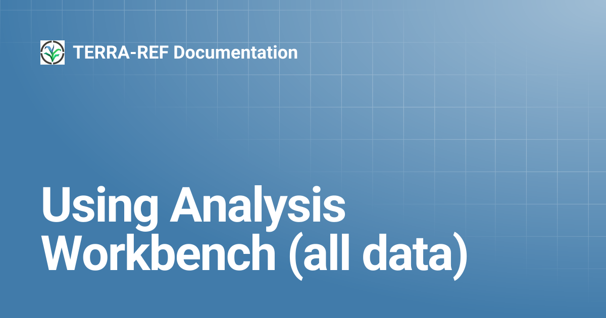 Using Analysis Workbench (all data) | beta | TERRA-REF Documentation